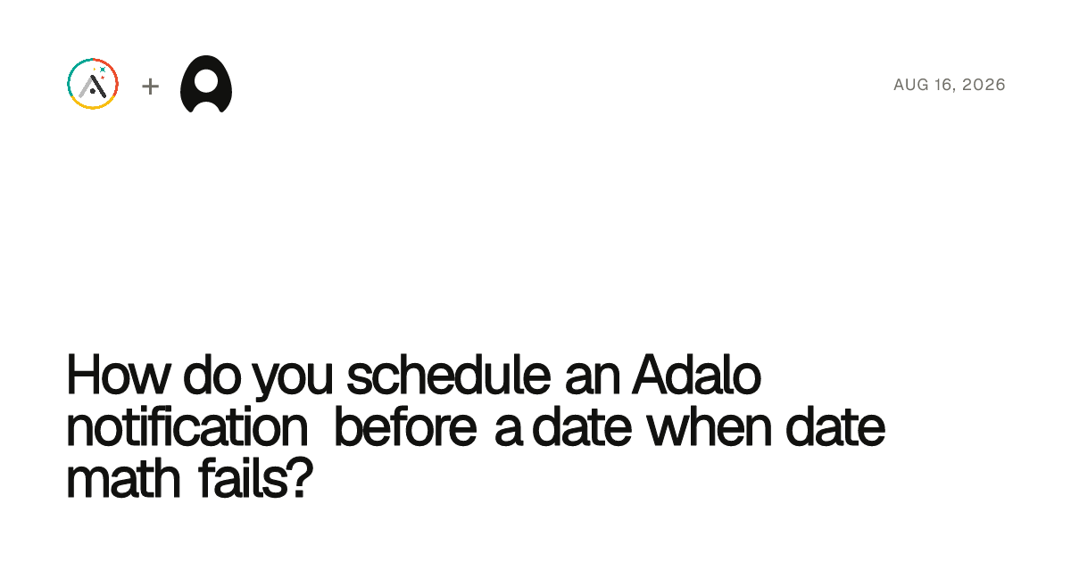 How do you schedule an Adalo notification before a date when date math fails? cover artwork